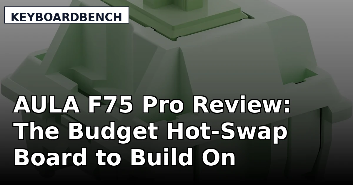 AULA F75 Pro Review: The Budget Hot-Swap Board to Build On