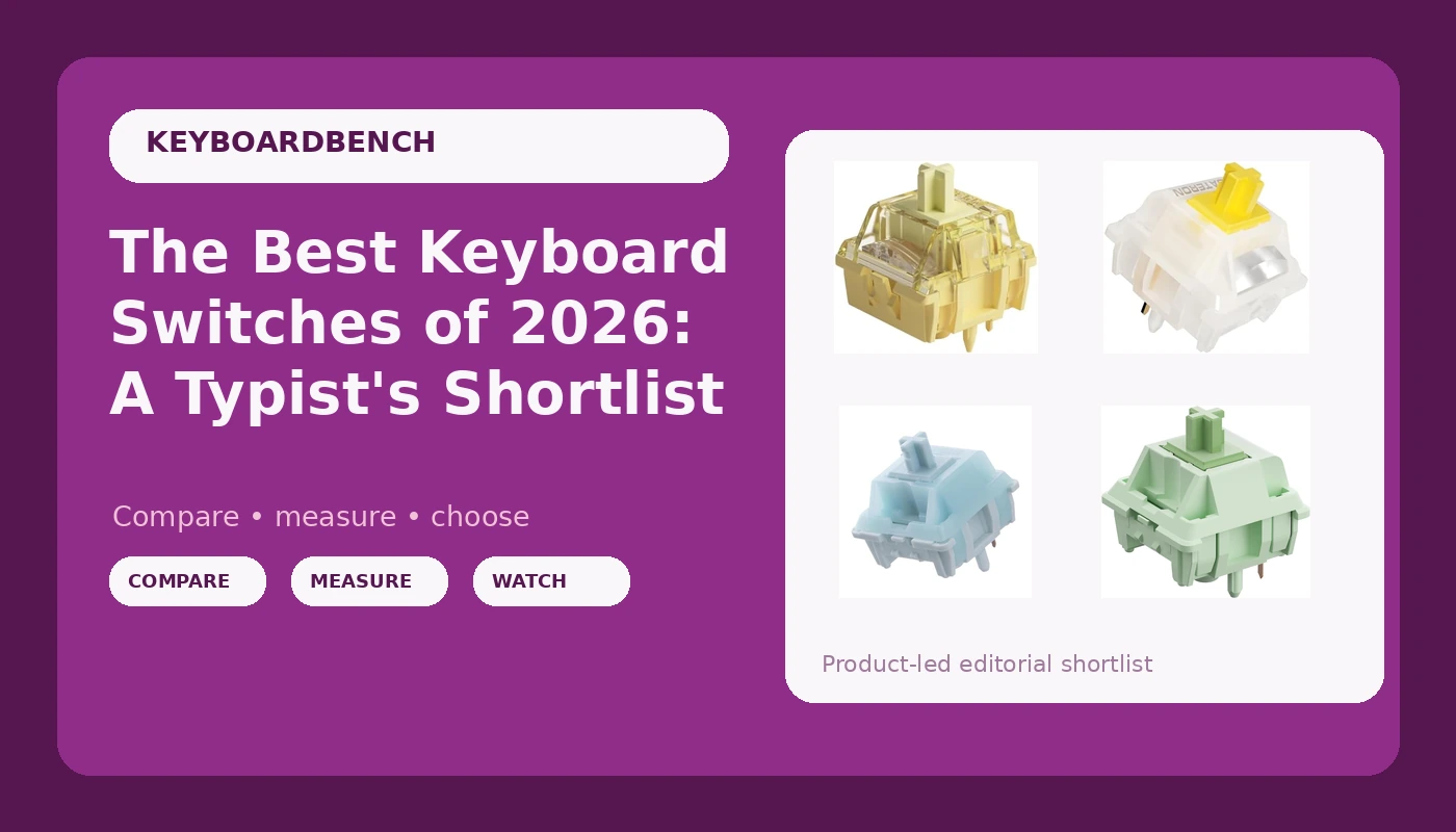 The Best Keyboard Switches of 2026: A Typist's Shortlist - KeyboardBench review with measurements and honest opinion