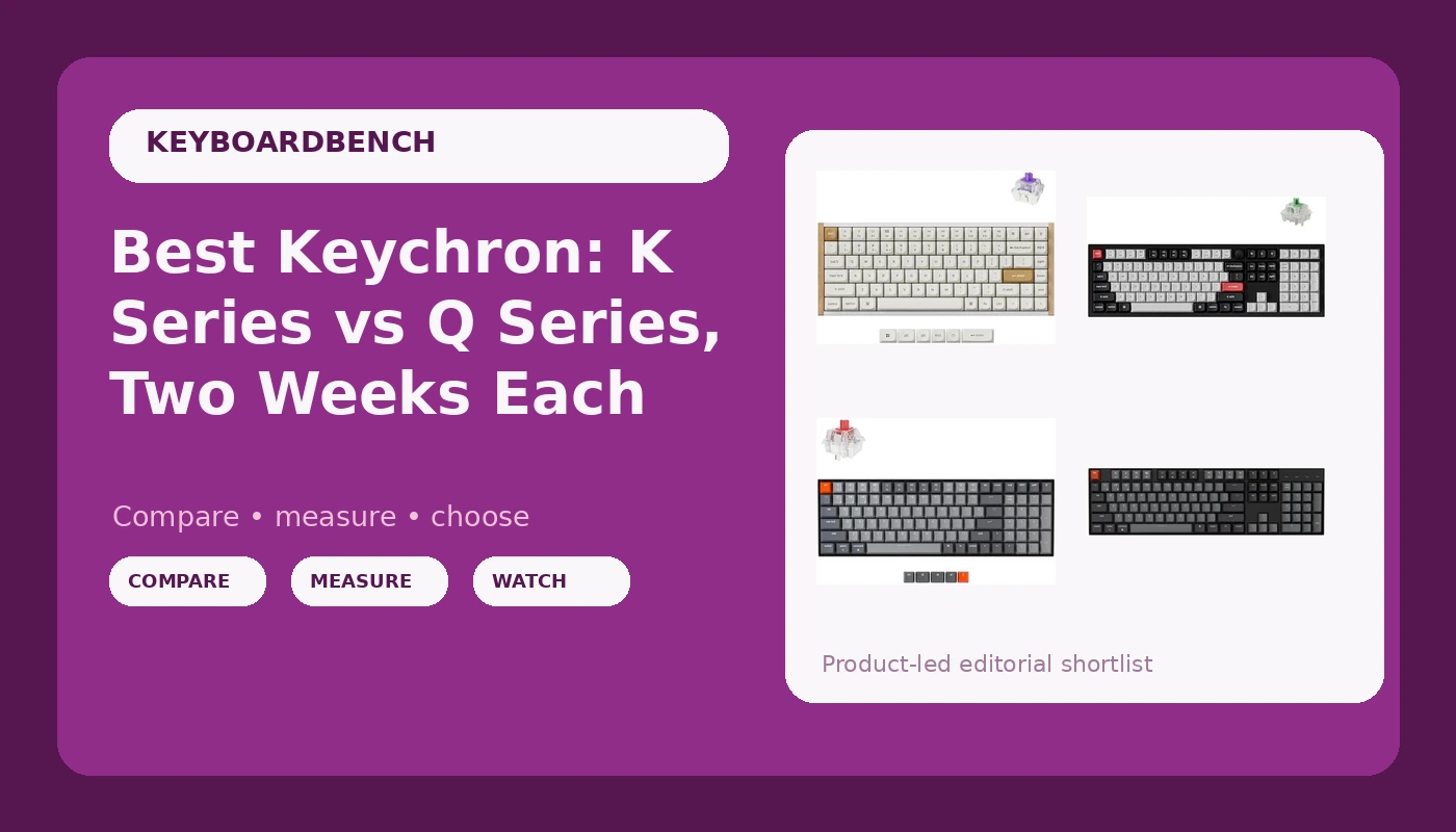 Best Keychron: K Series vs Q Series, Two Weeks Each - KeyboardBench review with measurements and honest opinion